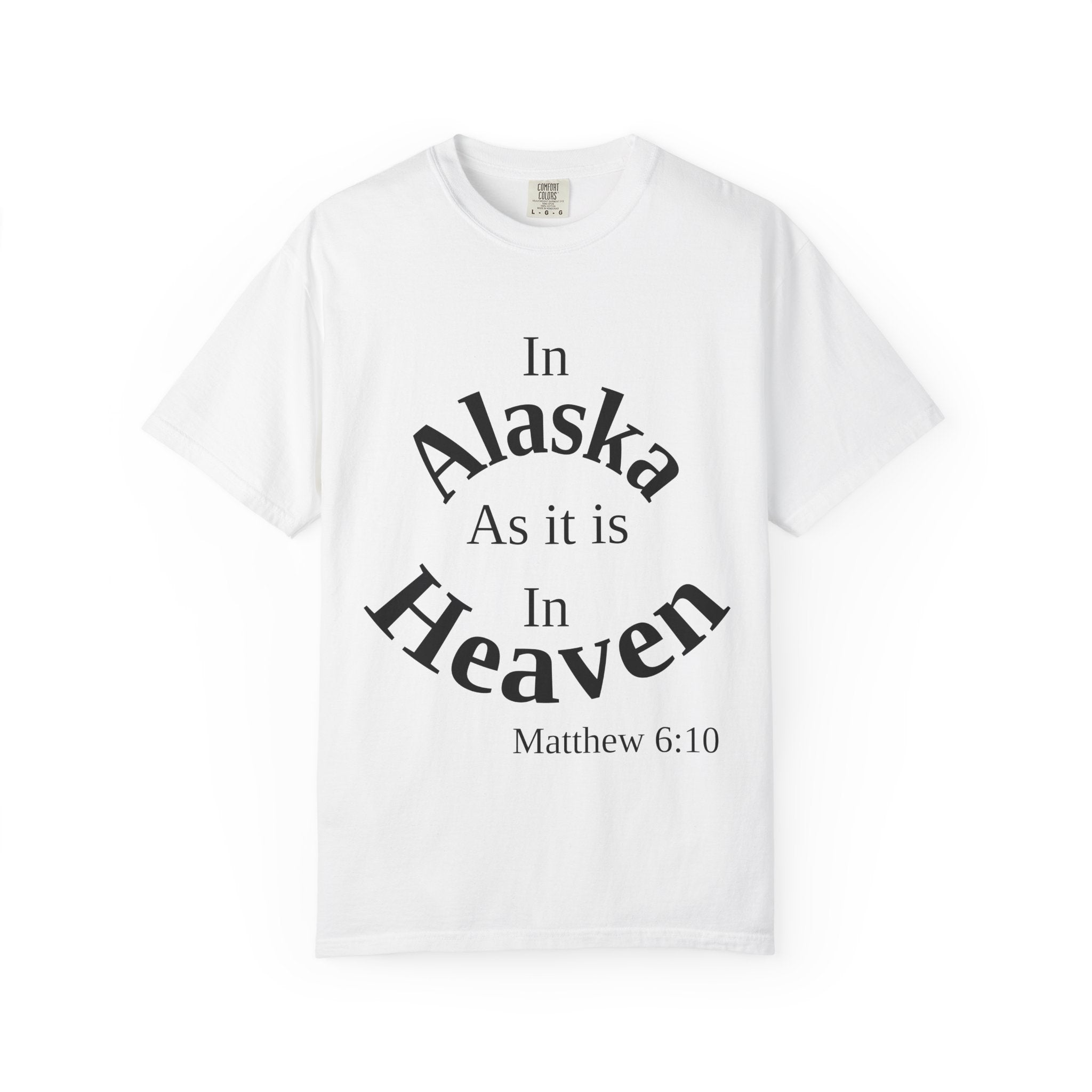 Alaska Unisex T-Shirt, Matthew 6:10 Faith Apparel, Everyday Inspiration Tee, Home State Love Christian Clothing