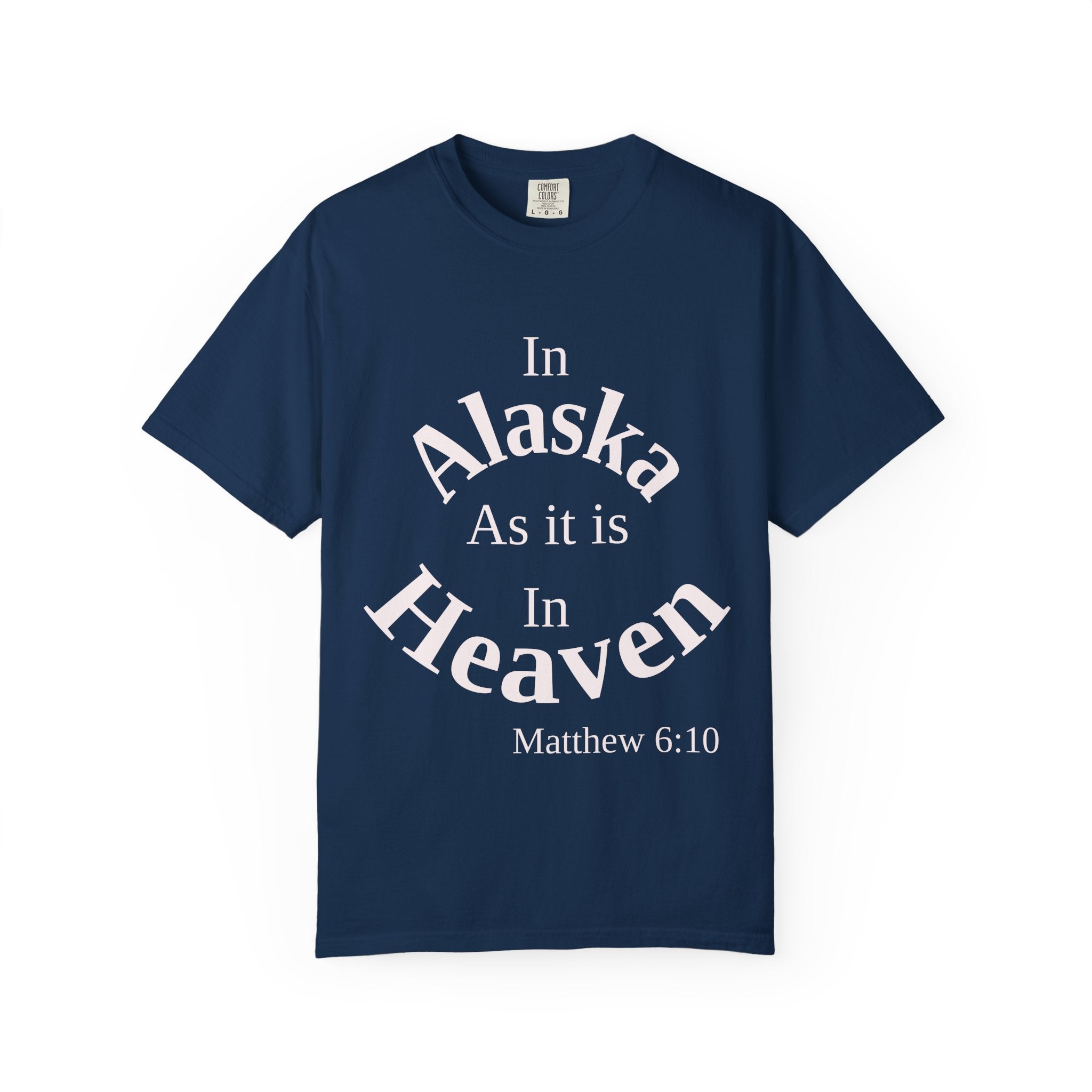 Alaska Unisex T-Shirt, Matthew 6:10 Faith Apparel, Everyday Inspiration Tee, Home State Love Christian Clothing
