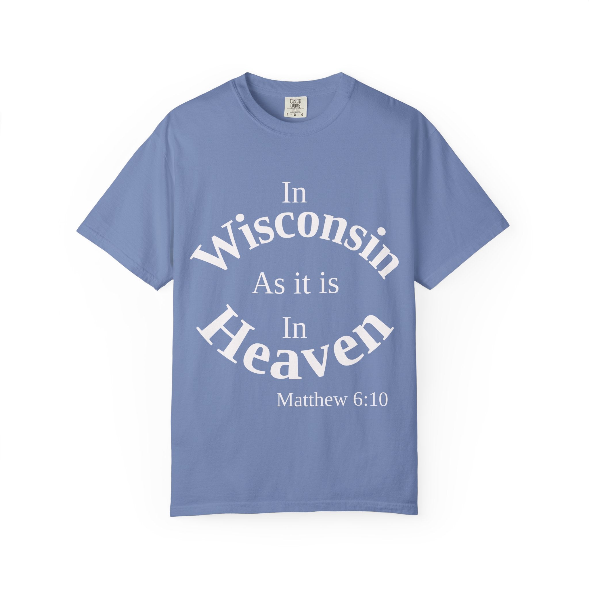 Wisconsin Unisex T-Shirt, Matthew 6:10 Faith Apparel, Everyday Inspiration Tee, Home State Love Christian Clothing