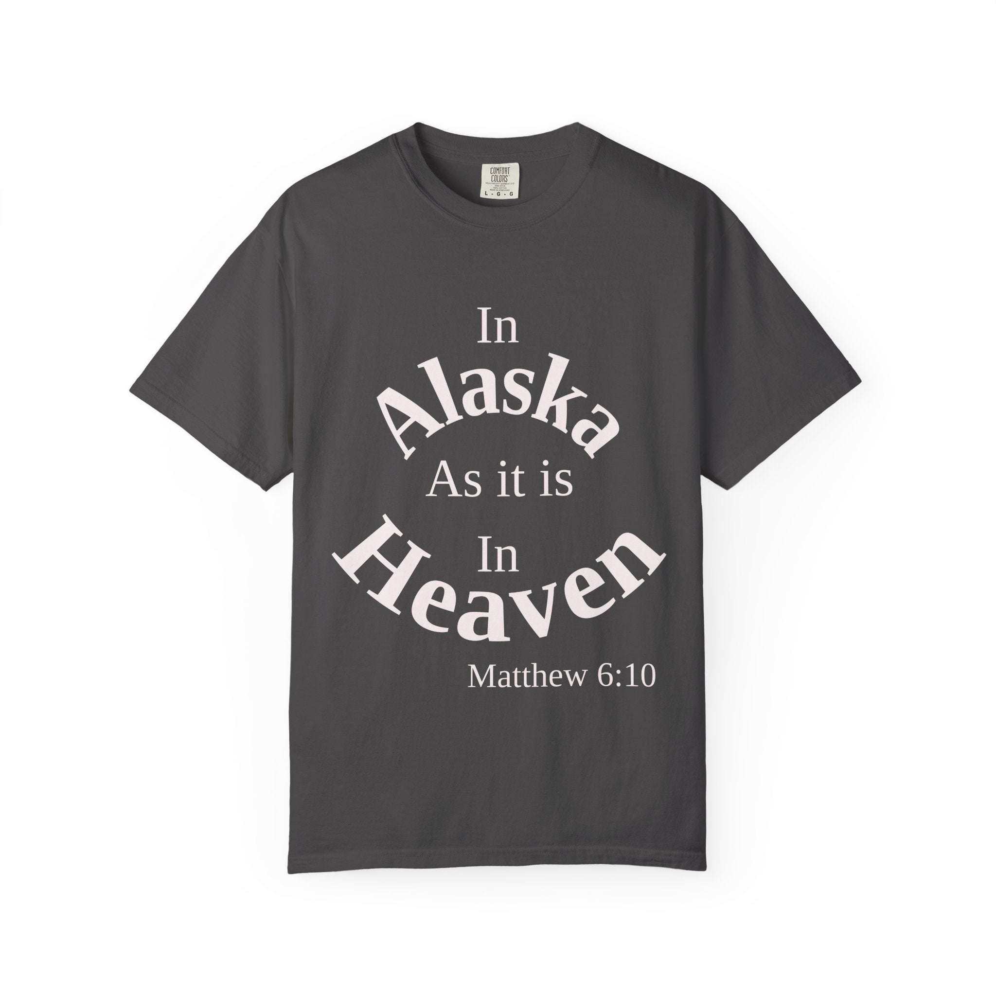 Alaska Unisex T-Shirt, Matthew 6:10 Faith Apparel, Everyday Inspiration Tee, Home State Love Christian Clothing