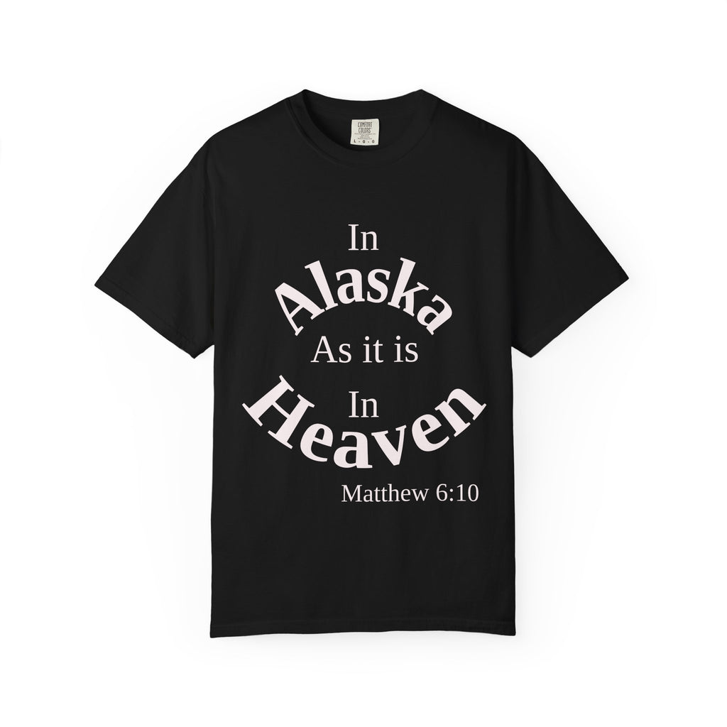 Alaska Unisex T-Shirt, Matthew 6:10 Faith Apparel, Everyday Inspiration Tee, Home State Love Christian Clothing