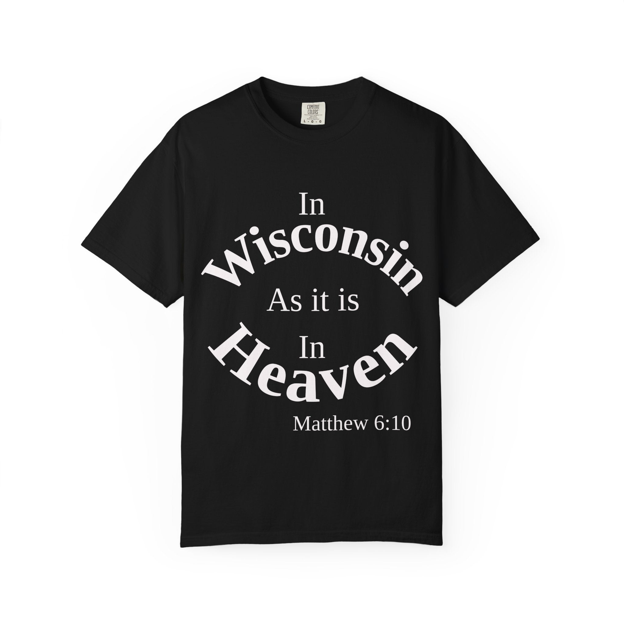 Wisconsin Unisex T-Shirt, Matthew 6:10 Faith Apparel, Everyday Inspiration Tee, Home State Love Christian Clothing