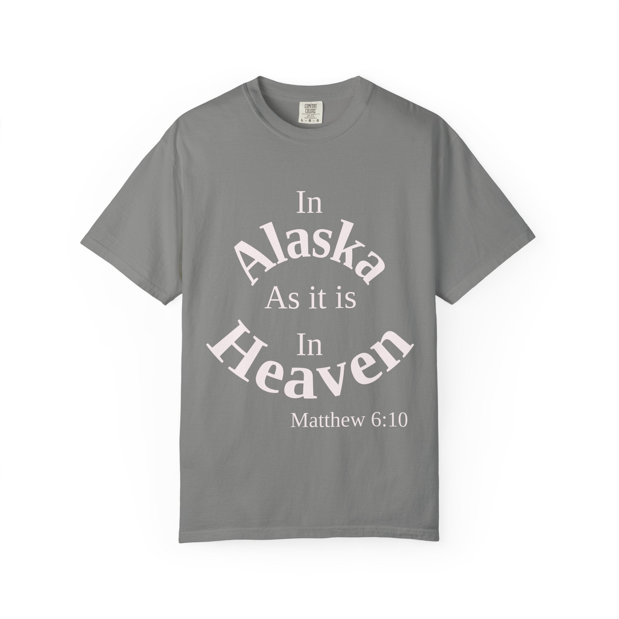 Alaska Unisex T-Shirt, Matthew 6:10 Faith Apparel, Everyday Inspiration Tee, Home State Love Christian Clothing