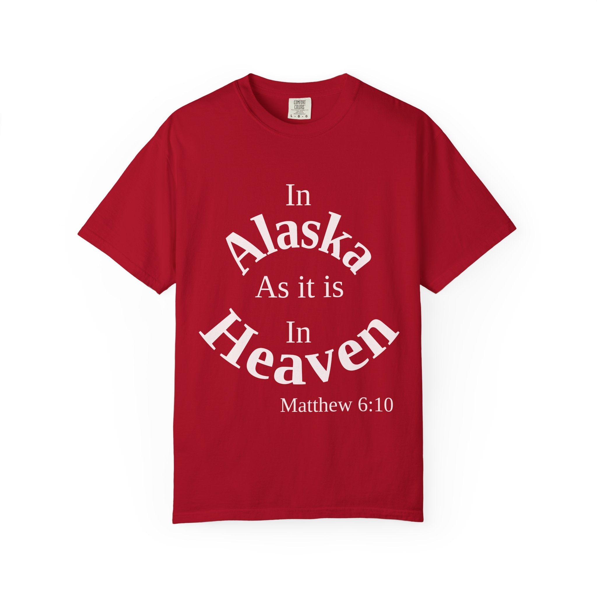 Alaska Unisex T-Shirt, Matthew 6:10 Faith Apparel, Everyday Inspiration Tee, Home State Love Christian Clothing