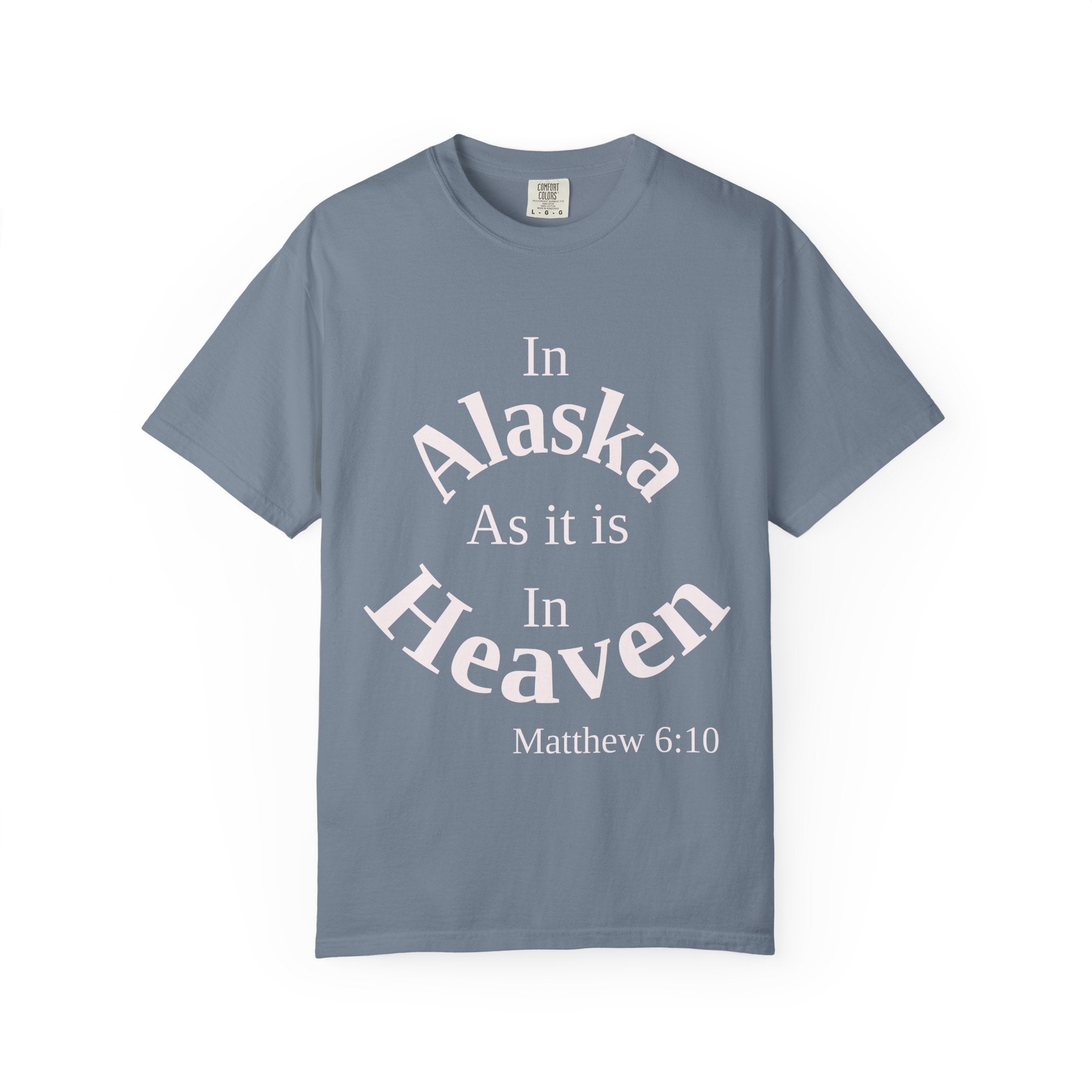 Alaska Unisex T-Shirt, Matthew 6:10 Faith Apparel, Everyday Inspiration Tee, Home State Love Christian Clothing