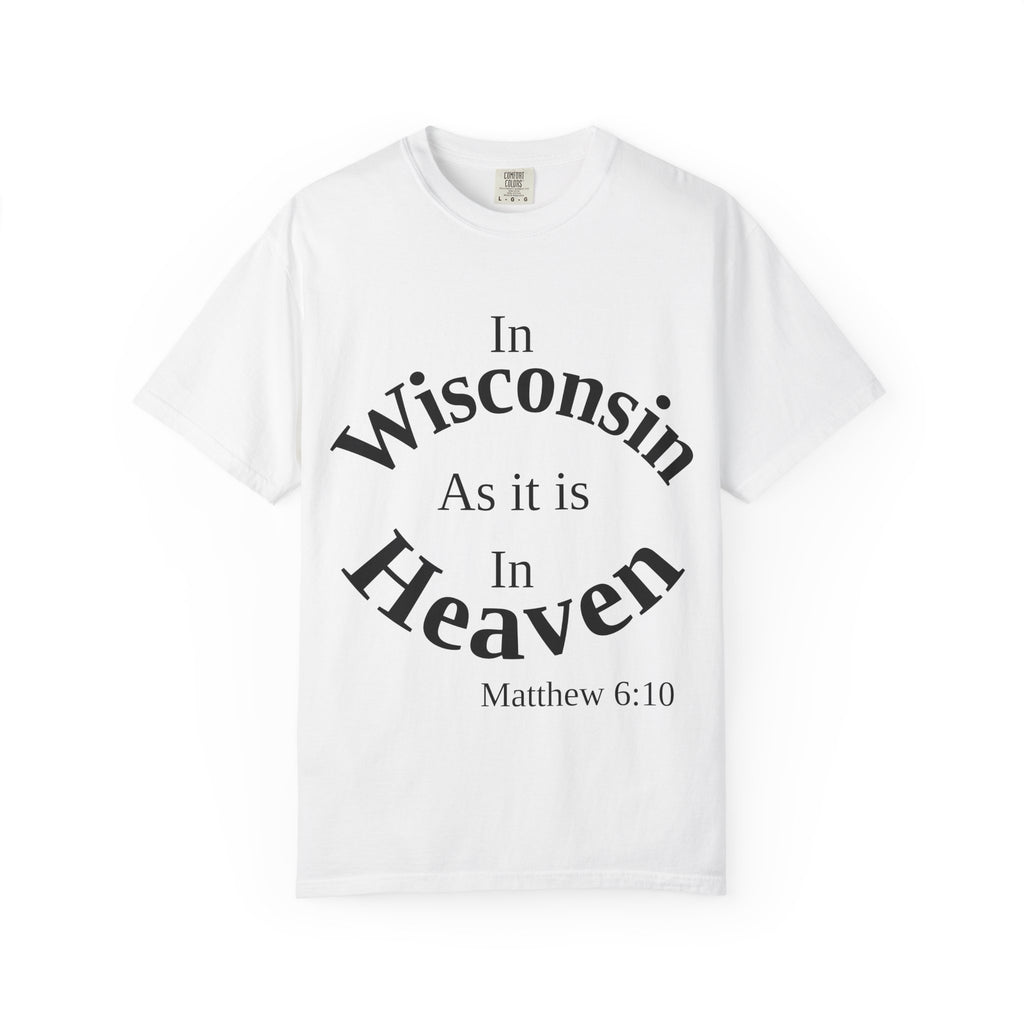 Wisconsin Unisex T-Shirt, Matthew 6:10 Faith Apparel, Everyday Inspiration Tee, Home State Love Christian Clothing