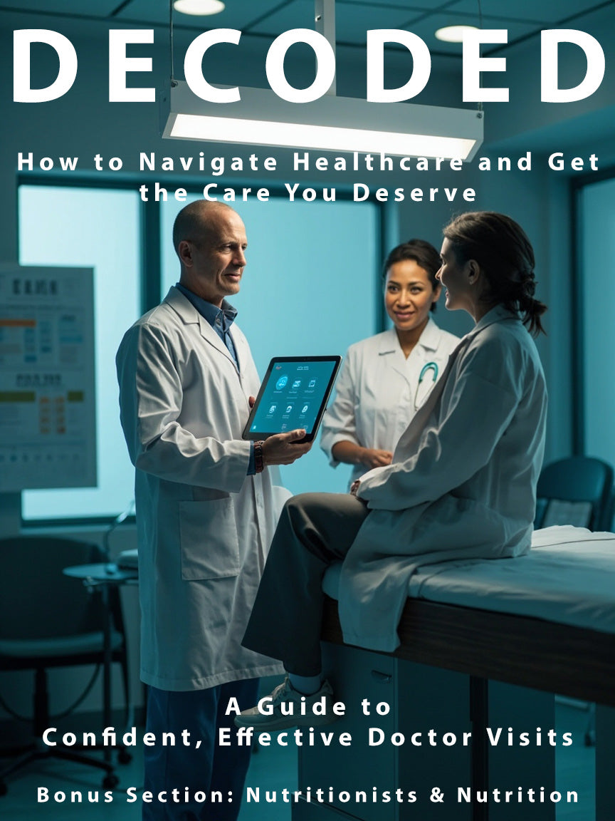 Decoded - How to Navigate Healthcare and Get the Care You Deserve