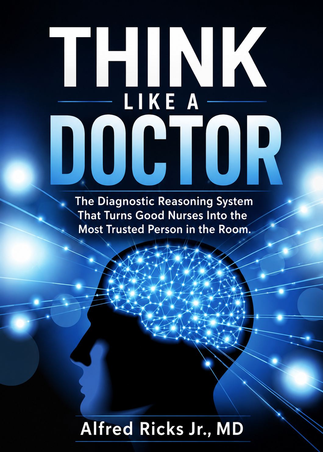 Think Like A Doctor - System Turns Good Nurses Into Most Trusted One In The Room